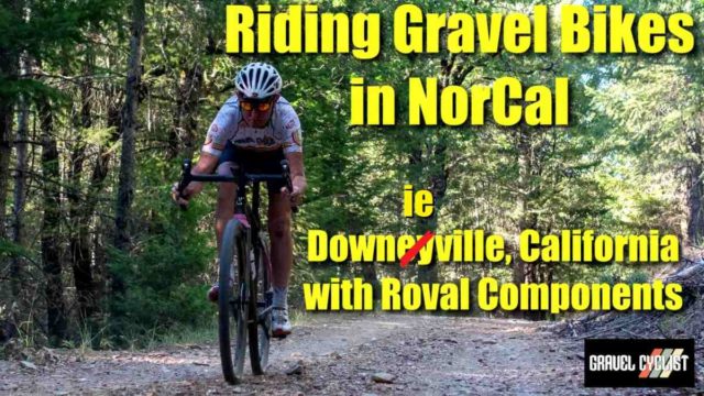 Riding Gravel Bikes in NorCal: Downieville, with Roval Components
